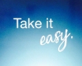 Take it easy.